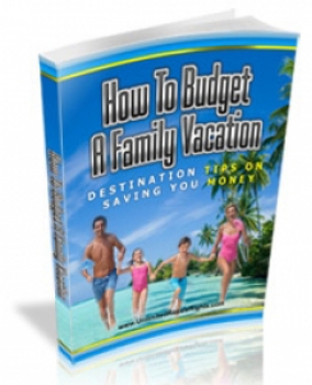 Product picture How To Budget A Family Vacation - With Master Resale Rights