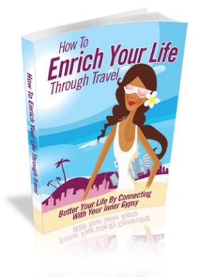 Product picture How To Enrich Your Life Through Travel - With Master Resale Rights