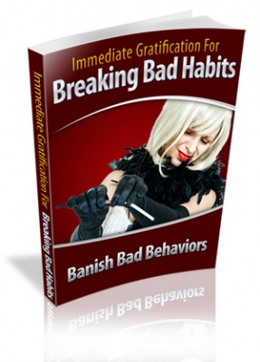 Product picture Immediate Gratification For Breaking Bad Habits - With Master Resale Rights