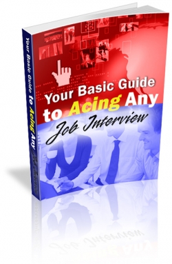 Product picture Your Basic Guide to Acing Any Job Interview - With Rebrandable Master Resale Rights