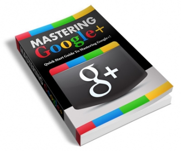 Product picture Mastering Google+ - With Private Label Rights