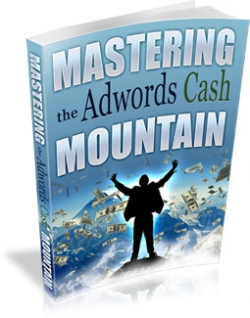 Product picture Mastering the Adwords Cash Mountain - With Master Resale Rights