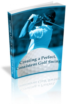 Product picture Creating a Perfect, Consistent Golf Swing - With Master Resale Rights